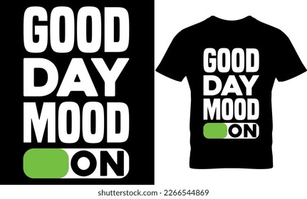 Good day mood on, Graphic, illustration, vector, typography, motivational, inspiration, inspiration t-shirt design, Typography t-shirt design, motivational quotes, motivational t-shirt design, svg