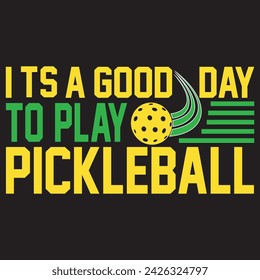 It's A Good Day To Play Pickle ball. T-shirt design. Vector illustration