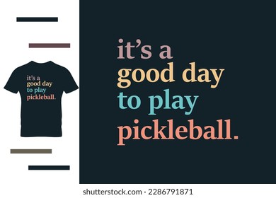 It's a good day to play pickleball t shirt design