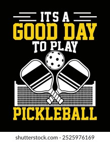 It's A Good Day To Play Pickleball t shirt design vector. illustration