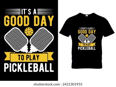 It's A Good Day To Play Pickleball T-shirt design. vector illustration 