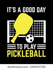 It's A Good Day To Play Pickleball, Pickleball  T-Shirt Design art illustration 