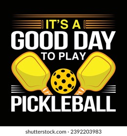 It's a good day to play pickleball typography quotes lettering t-shirt design illustration vector pickleball sports shirts artwork graphic template