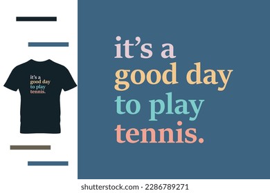 It's a good day to play tennis t shirt design 