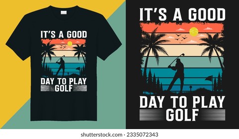 It's A Good Day To Play vector Golf T-shirt Design