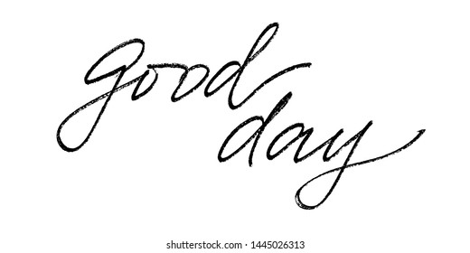 Good day. Positive inspirational phrase handwritten text vector script. Wall decoration. Each word is on the separate layer.