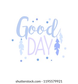 Good Day, positive quote, hand wriiten lettering motivational slogan vector Illustration on a white background