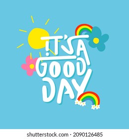 it's a good day. Quote. Quotes design. Lettering poster. Inspirational and motivational quotes and sayings about life. Drawing for prints on t-shirts and bags, stationary or poster. Vector