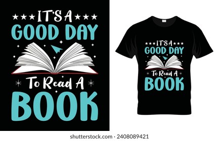 It's a good day to read a book T-shirt Design -Book Reading Lover t shirt design,Vintage book t-shirt design vector,Book t-shirt design,Typography book t-shirt design,bookshelf