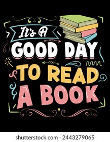 IT'S A GOOD DAY TO READ A BOOK. T-SHIRT DESIGN