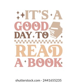 It’s a Good Day to Read A Book.Book Lover Quotes T-shirt design, Vector graphics, typographic posters, or banners.