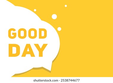 Good day speech bubble, flat banner icon for advertising or announcement. vector element.