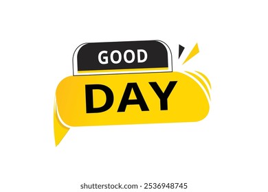 Good day speech bubble, sign or tag design banner. web element vector template.