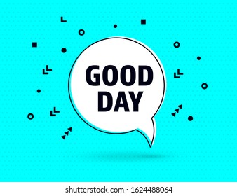 Good Day speech bubble wishes banner, geometric memphis style concept, with text Good Day. Comic text poster and sticker quote wishes message. Explosion speech bubble design. Vector Illustration.