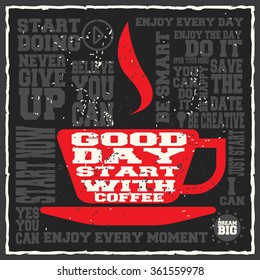 Good day start with coffee. Creative motivation background. Grunge and retro design. Inspirational motivational quote. Calligraphic And Typographic. Retro color.