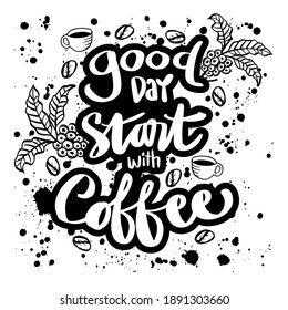 Good day start with coffee, hand lettering. Motivational quote.