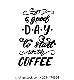 It's a good day to start with coffee lettering phrase. Vector illustration.