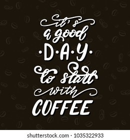 It's a good day to start with coffee lettering phrase. Vector illustration.