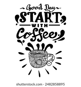 Good Day, Start with Coffee, Quotes doodle of Coffee, sketch vector 