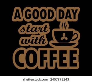 A good day start with coffee, coffee t-shirt design