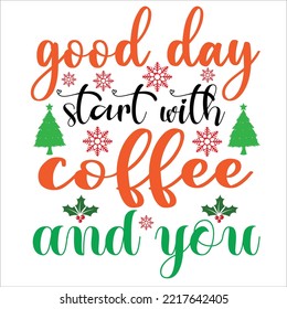 Good Day Start With Coffee And You, Merry Christmas shirt print template, funny Xmas shirt design, Santa Claus funny quotes typography design