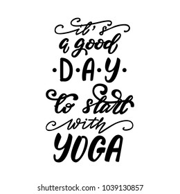 It's a good day to start with yoga lettering phrase. Vector illustration.