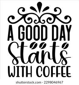 A Good Day Starts with Coffee A Good Day Starts with Coffee