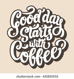 Good day starts with coffee lettering text.