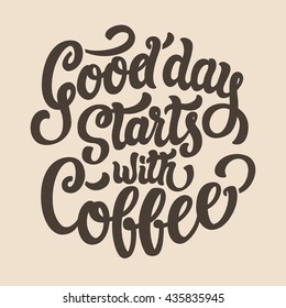 Good day starts with coffee lettering text.