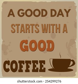 A good day starts with a good coffee vintage grunge poster, vector illustrator