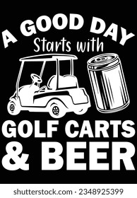 A good day starts with golf carts and beer vector art design, eps file. design file for t-shirt. SVG, EPS cuttable design file