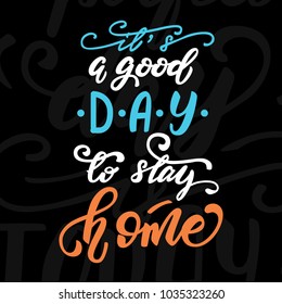 It's a good day to stay home lettering phrase. Vector illustration.