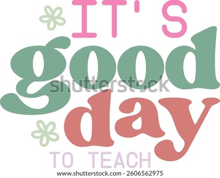  It’s good day to teach