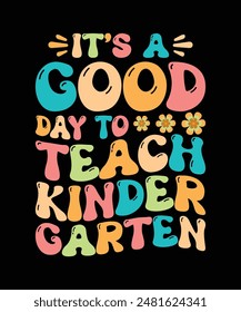 It's a good day to teach kindergarten t shirt design