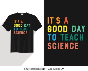 It's a good day to teach science tshirt design