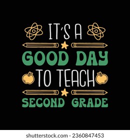 It's A Good Day To Teach Second Grade 2nd Grade Teacher T-Shirt Design. Back To School tshirt design.