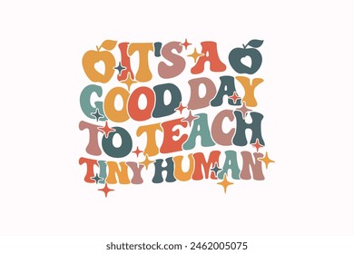 It's a Good Day to Teach Tiny Human EPS T-shirt Design