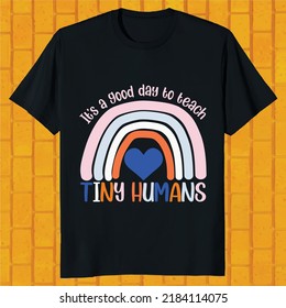 Its a Good Day to Teach Tiny Humans Teacher Shirt Kindergarten Teacher Tee Shirts Rainbow Graphic T Shirt design