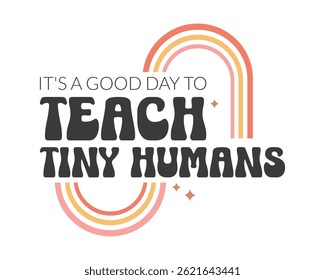 It's a good day to teach tiny humans teacher quote lettering retro boho art on white background