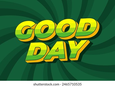 Good day. Text effect design in 3D style with good colors