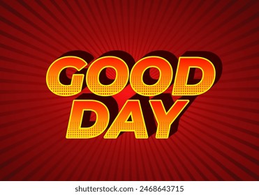 Good day. Text effect design in 3D style with good colors