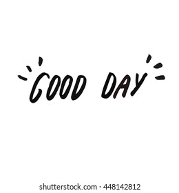Good Day typography card. Modern calligraphy background with quote Good Day.
