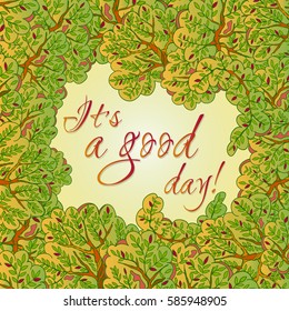 It's a good day! Vector greeting card with green trees background 
