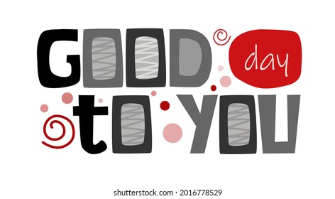 Good day to you. Wishing expression phrase. Gratitude. Colourful typography 
