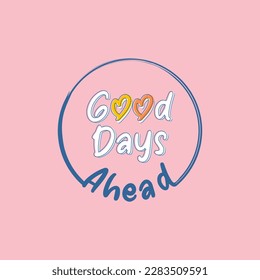 good days ahead, girls graphic t shirts vector designs and more.