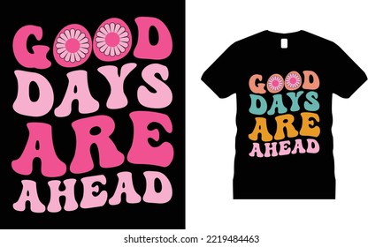 
Good Days Are Ahead- Wavy Retro T-shirt Design. Hippie, mug, sticker,