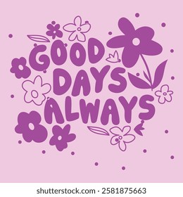 Good Days Always Typographic Graphic