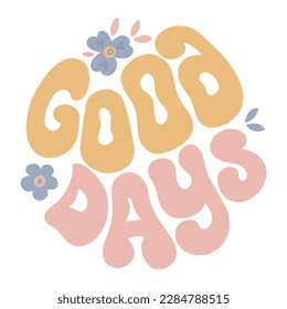 Good days lettering in vintage Groovy style. Emblem of Hippie lifestyle. Vector