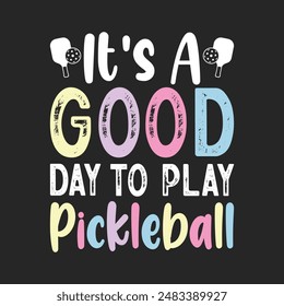 It's A Good Days To Play Pickleball T-Shirt design, Vector graphics, typographic posters, or banners.