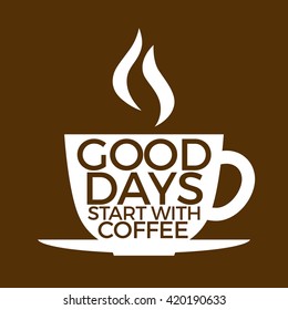 Good days start with coffee - encouraging quote. Typography design on a coffee cup vector.